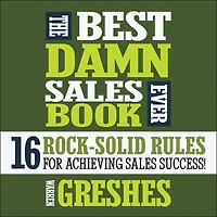 The Best Damn Sales Book Ever: 16 Rock-Solid Rules for Achieving Success!