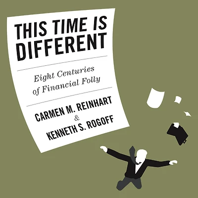 This Time is Different: Eight Centuries of Financial Folly