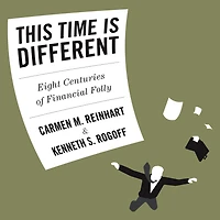 This Time is Different: Eight Centuries of Financial Folly