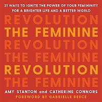the Feminine Revolution: 21 Ways to Ignite Power of Your Femininity for a Brighter Life and Better World