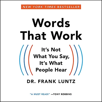 Words That Work: It's Not What You Say, People Hear
