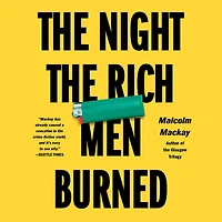the Night Rich Men Burned: A Novel