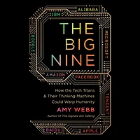 the Big Nine: How Tech Titans and Their Thinking Machines Could Warp Humanity