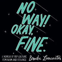 No Way! Okay, Fine: A memoir of pop culture, feminism and feelings