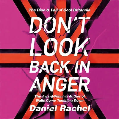 Don't Look Back Anger: The rise and fall of Cool Britannia, told by those who were there