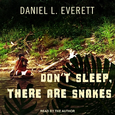Don't Sleep, There Are Snakes: Life and Language the Amazonian Jungle