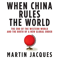 When China Rules the World: End of Western World and Birth a New Global Order: Second Edition
