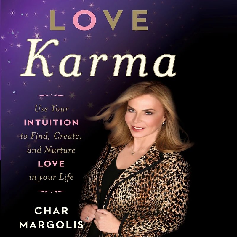 Love Karma: Use Your Intuition to Find, Create, and Nurture Life