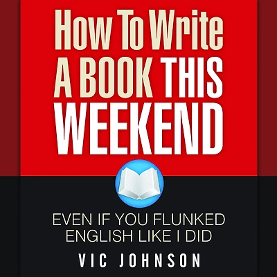 How To Write A Book This Weekend, Even If You Flunked English Like I Did