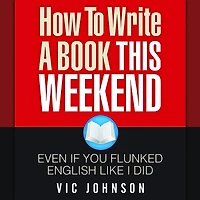 How To Write A Book This Weekend, Even If You Flunked English Like I Did