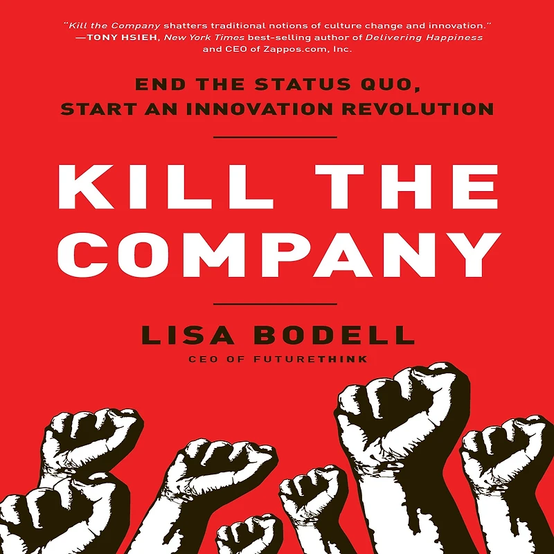 Kill the Company: End Status Quo, Start an Innovation Revolution