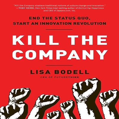 Kill the Company: End Status Quo, Start an Innovation Revolution