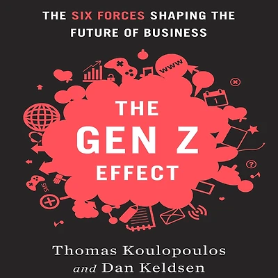 Gen Z Effect: the Six Forces Shaping Future of Business
