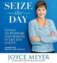 Seize the Day: Living on Purpose and Making Every Day Count