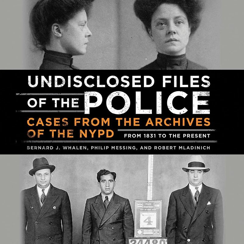 Undisclosed Files of the Police: Cases from Archives NYPD 1831 to Present