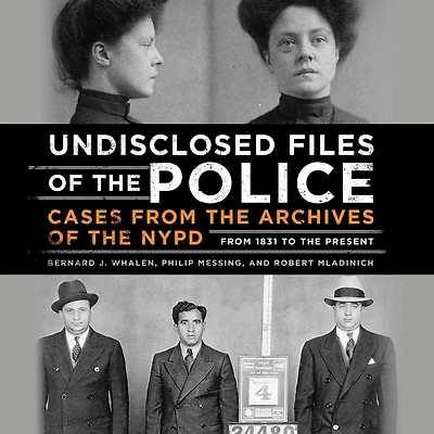 Undisclosed Files of the Police: Cases from Archives NYPD 1831 to Present