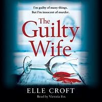 the Guilty Wife: A thrilling psychological suspense with twists and turns that grip you to very last page