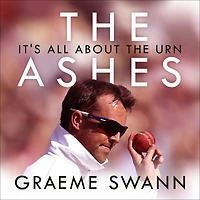 the Ashes: It's All About Urn: England vs. Australia: ultimate cricket rivalry