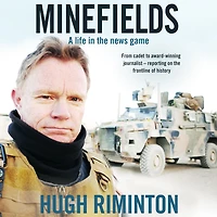 Minefields: A life the news game - bestselling memoir of Australia's legendary foreign correspondent