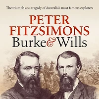 Burke and Wills: The triumph tragedy of Australia's most famous explorers