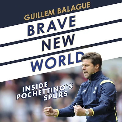 Brave New World: Inside Pochettino's Spurs