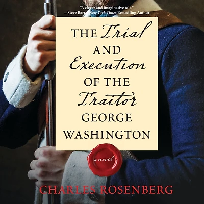 the Trial and Execution of Traitor George Washington: A Novel