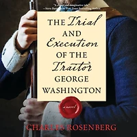 the Trial and Execution of Traitor George Washington: A Novel
