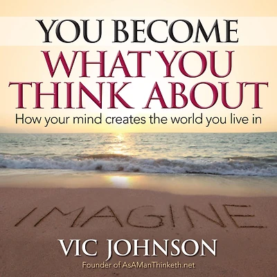 You Become What Think About: How Your Mind Creates The World Live