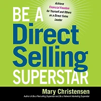Be a Direct Selling Superstar: Achieve Financial Freedom for Yourself and Others as Sales Leader