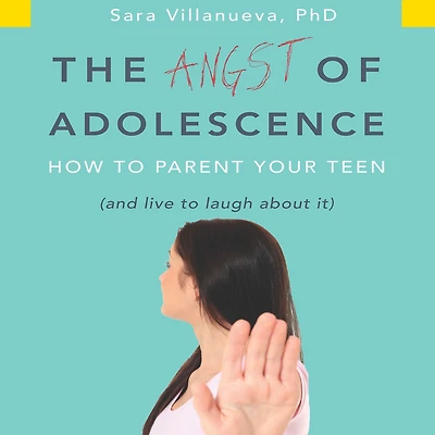 Angst of Adolescence: How to Parent Your Teen and Live Laugh About It