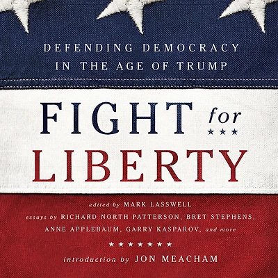 Fight for Liberty: Defending Democracy the Age of Trump