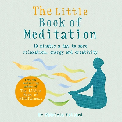 The Little Book of Meditation: 10 minutes a day to more relaxation, energy and creativity