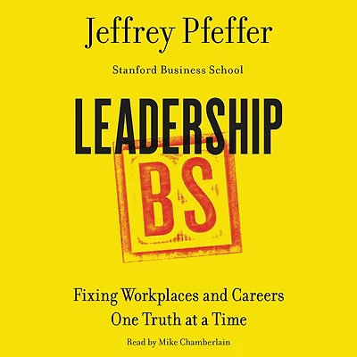 Leadership BS: Fixing Workplaces and Careers One Truth at a Time