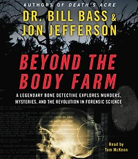 Beyond the Body Farm: A Legendary Bone Detective Explores Murders, Mysteries, and the Revolution in Forensic Science (Abridged)