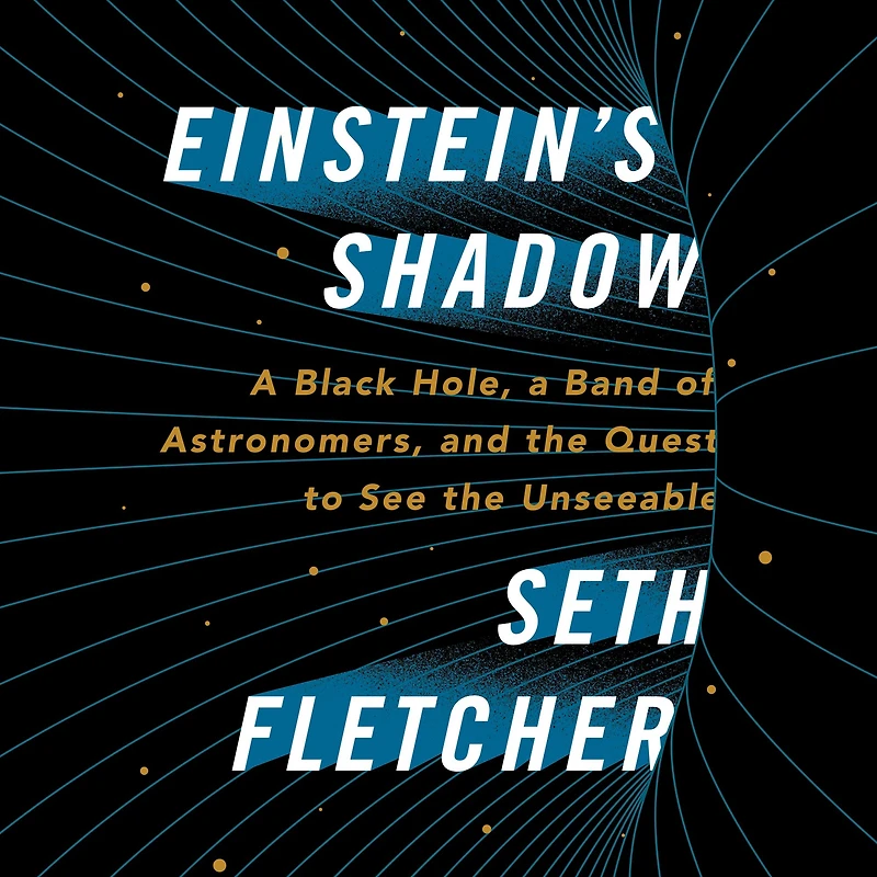 Einstein's Shadow: the Inside Story of Astronomers' Decades-Long Quest to Take First Picture a Black Hole