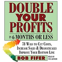 Double Your Profits: Six Months or Less