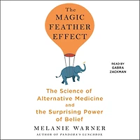 the Magic Feather Effect: Science of Alternative Medicine and Surprising Power Belief
