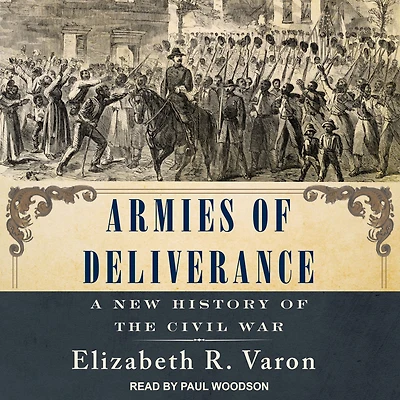 Armies of Deliverance: A New History the Civil War