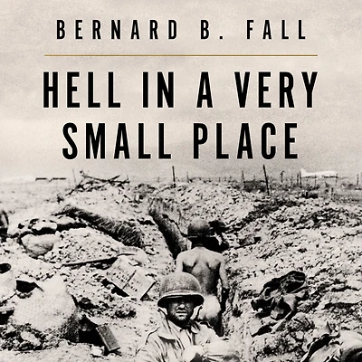 Hell A Very Small Place: The Siege Of Dien Bien Phu