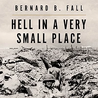 Hell A Very Small Place: The Siege Of Dien Bien Phu