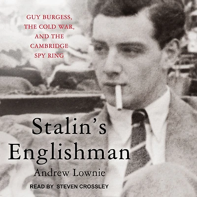 Stalin's Englishman: Guy Burgess, the Cold War, and Cambridge Spy Ring