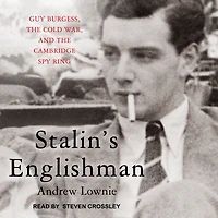 Stalin's Englishman: Guy Burgess, the Cold War, and Cambridge Spy Ring
