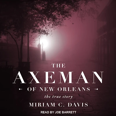 The Axeman of New Orleans: True Story