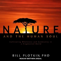 Nature and the Human Soul: Cultivating Wholeness Community a Fragmented World