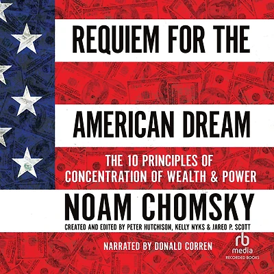 Requiem for The American Dream: 10 Principles of Concentration Wealth & Power