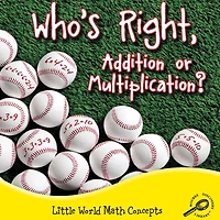 Who's Right, Addition or Multiplication?: Little World Math Concepts; Rourke Discovery Library
