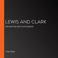 Lewis and Clark: Discover the Life of an Explorer