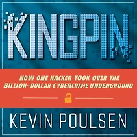 Kingpin: How One Hacker Took Over the Billion-Dollar Cybercrime Underground