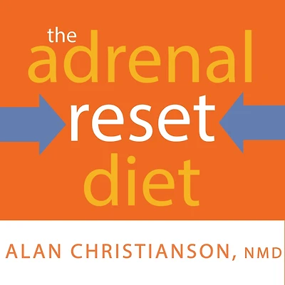The Adrenal Reset Diet: Strategically Cycle Carbs and Proteins to Lose Weight, Balance Hormones, Move from Stressed Thriving