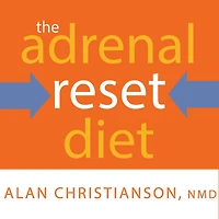 The Adrenal Reset Diet: Strategically Cycle Carbs and Proteins to Lose Weight, Balance Hormones, Move from Stressed Thriving